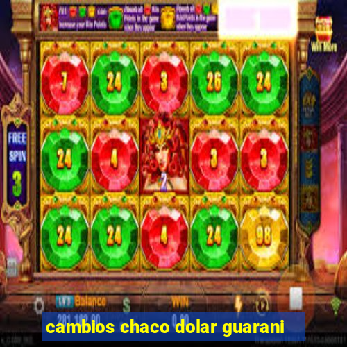 cambios chaco dolar guarani